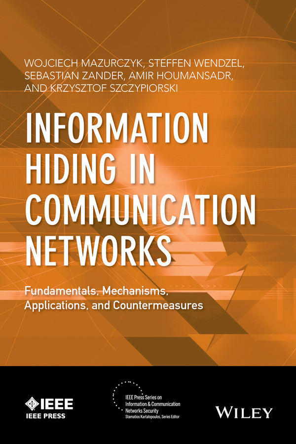 Information Hiding in Communication Networks; Fundamentals, Mechanisms, Applications, and Countermeasures (Hardback) 9781118861691