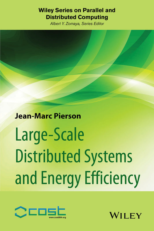 Large-scale Distributed Systems and Energy Efficiency; A Holistic View (Hardback) 9781118864630