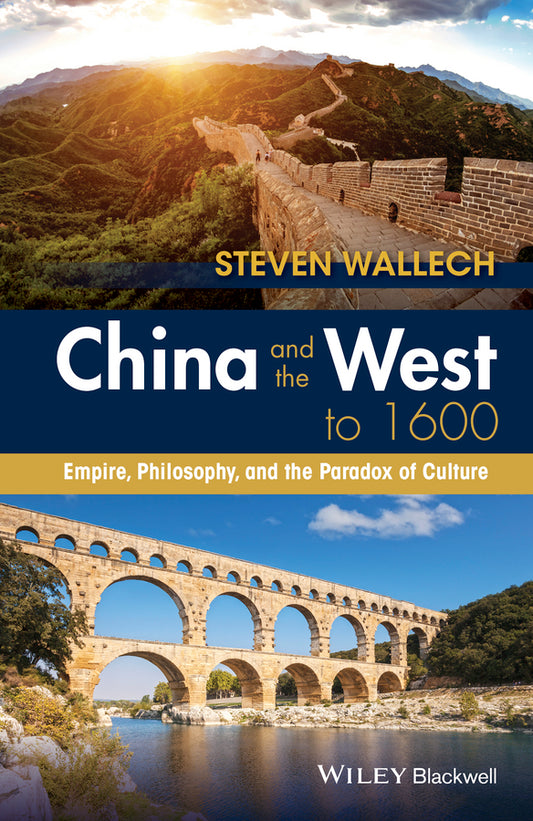 China and the West to 1600; Empire, Philosophy, and the Paradox of Culture (Hardback) 9781118879993