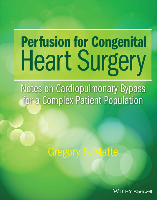 Perfusion for Congenital Heart Surgery; Notes on Cardiopulmonary Bypass for a Complex Patient Population (Hardback) 9781118900796