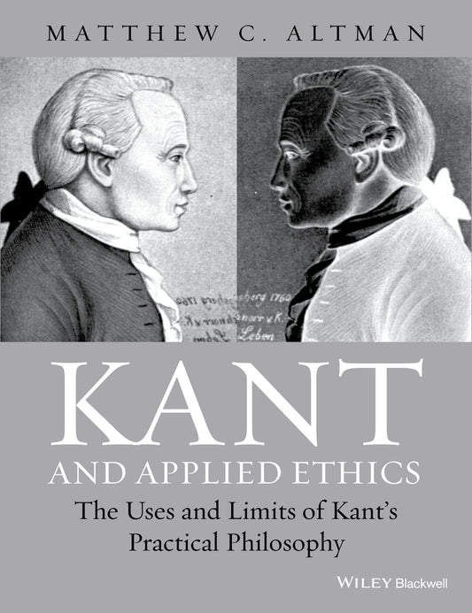Kant and Applied Ethics; The Uses and Limits of Kant's Practical Philosophy (Paperback / softback) 9781118903452
