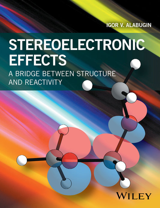 Stereoelectronic Effects; A Bridge Between Structure and Reactivity (Paperback / softback) 9781118906347