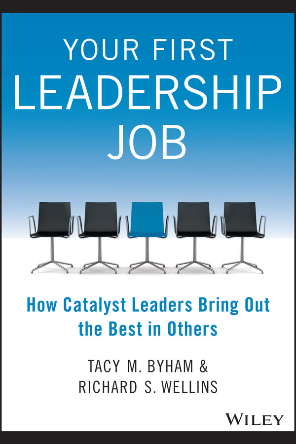 Your First Leadership Job; How Catalyst Leaders Bring Out the Best in Others (Paperback / softback) 9781118911952