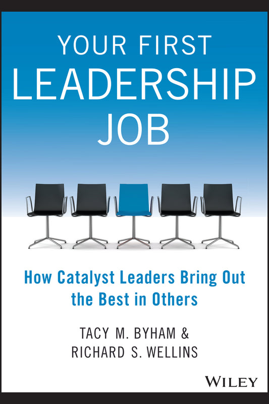Your First Leadership Job; How Catalyst Leaders Bring Out the Best in Others (Paperback / softback) 9781118911952