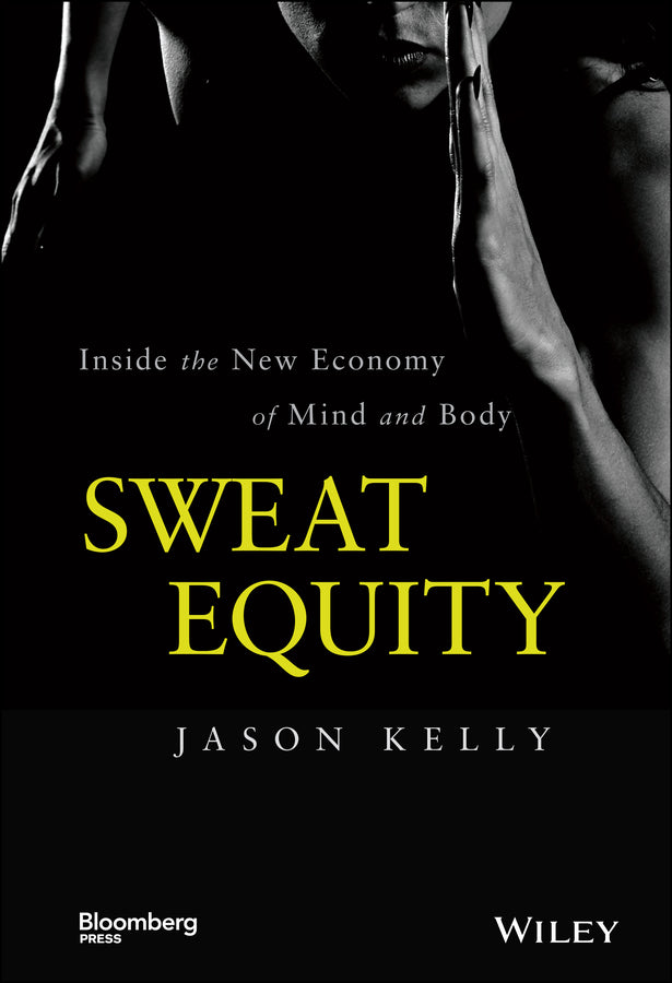 Sweat Equity; Inside the New Economy of Mind and Body (Hardback) 9781118914595