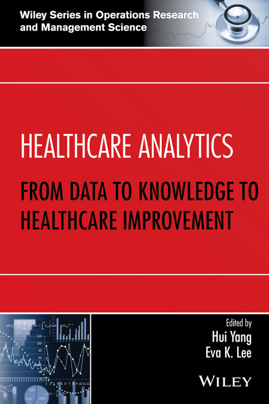 Healthcare Analytics; From Data to Knowledge to Healthcare Improvement (Hardback) 9781118919392