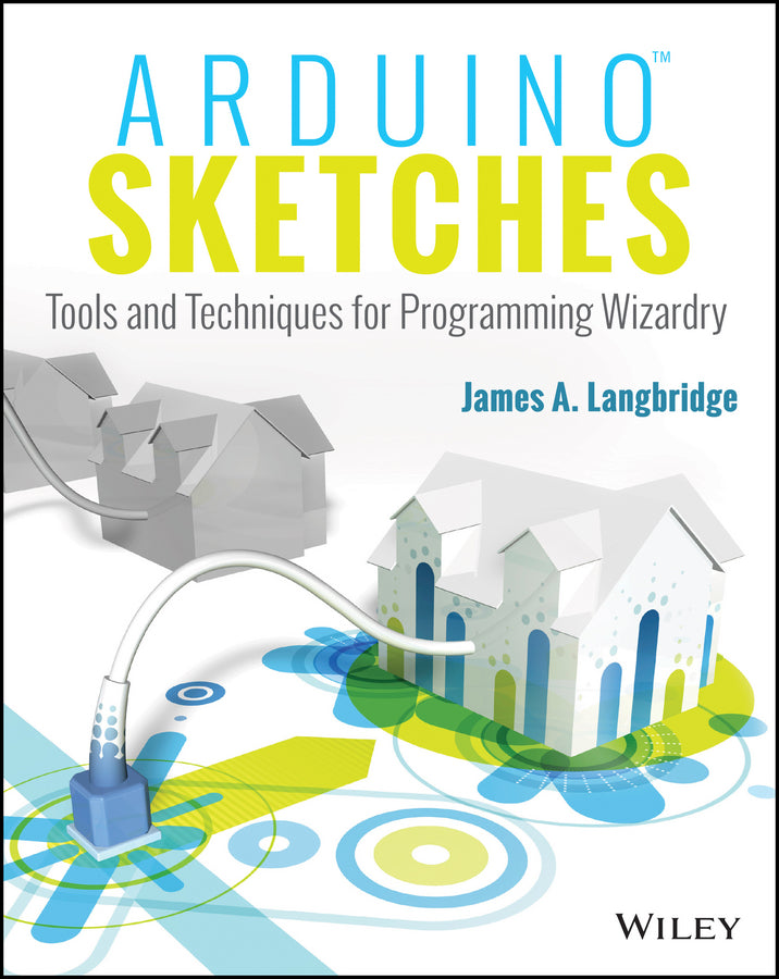 Arduino Sketches; Tools and Techniques for Programming Wizardry (Paperback / softback) 9781118919606
