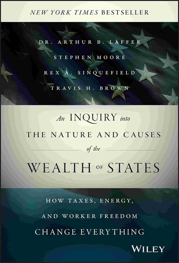 An Inquiry into the Nature and Causes of the Wealth of States; How Taxes, Energy, and Worker Freedom Change Everything (Hardback) 9781118921227
