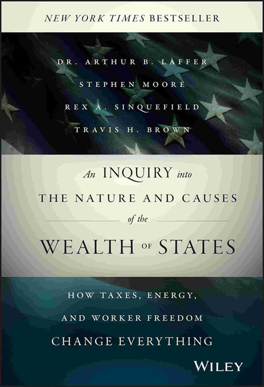 An Inquiry into the Nature and Causes of the Wealth of States; How Taxes, Energy, and Worker Freedom Change Everything (Hardback) 9781118921227