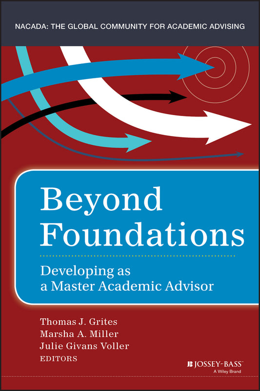 Beyond Foundations; Developing as a Master Academic Advisor (Hardback) 9781118922897