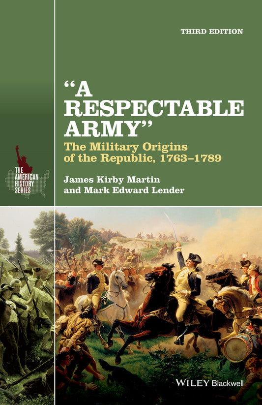 A Respectable Army; The Military Origins of the Republic, 1763-1789 (Paperback / softback) 9781118923887