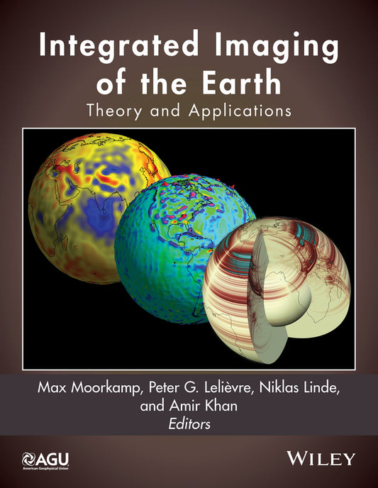 Integrated Imaging of the Earth; Theory and Applications (Hardback) 9781118929056
