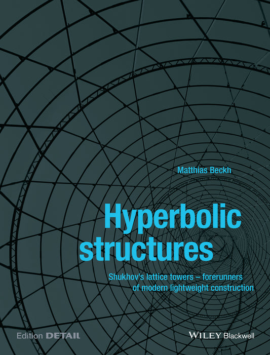 Hyperbolic Structures; Shukhov's Lattice Towers - Forerunners of Modern Lightweight Construction (Paperback / softback) 9781118932681