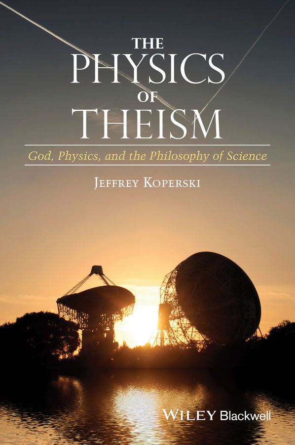The Physics of Theism; God, Physics, and the Philosophy of Science (Paperback / softback) 9781118932803