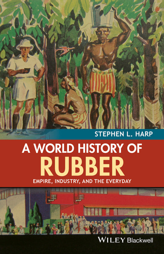 A World History of Rubber; Empire, Industry, and the Everyday (Paperback / softback) 9781118934227