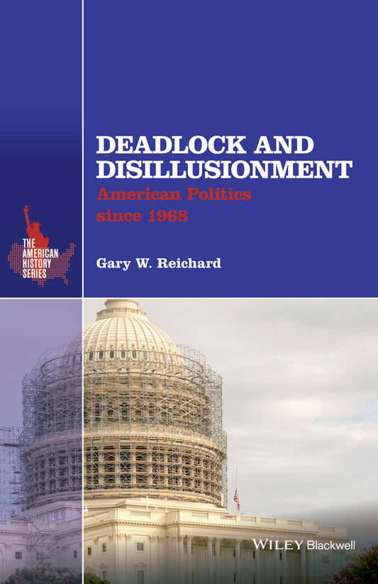Deadlock and Disillusionment; American Politics since 1968 (Hardback) 9781118934340