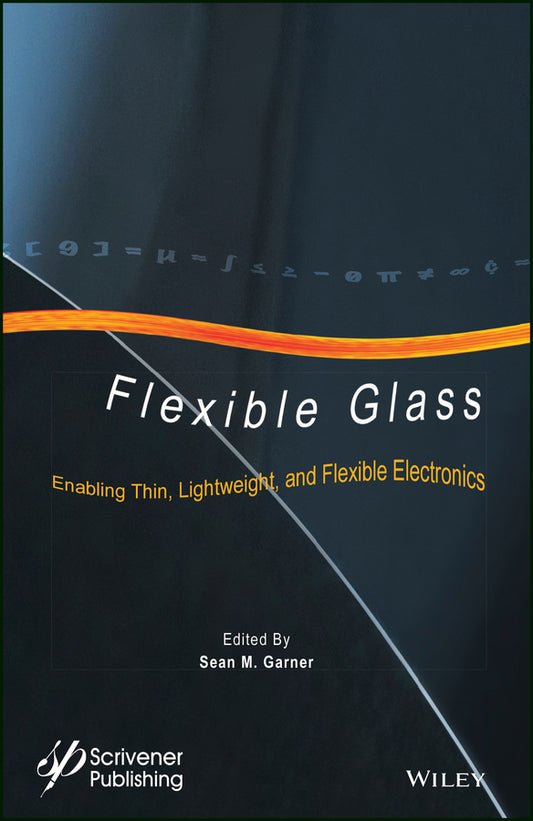 Flexible Glass; Enabling Thin, Lightweight, and Flexible Electronics (Hardback) 9781118946367