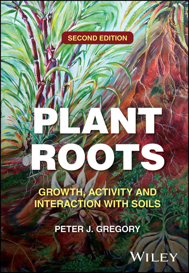 Plant Roots; Growth, Activity and Interaction with Soils (Hardback) 9781118949924
