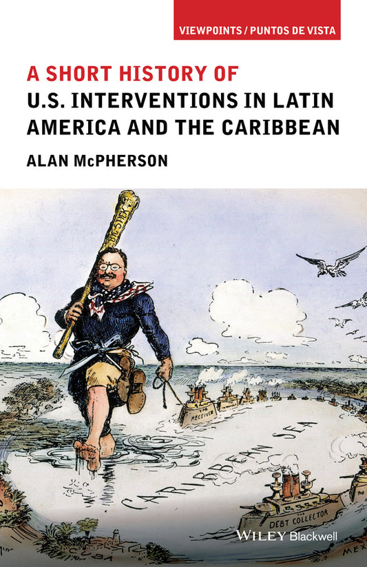 A Short History of U.S. Interventions in Latin America and the Caribbean (Paperback / softback) 9781118954003