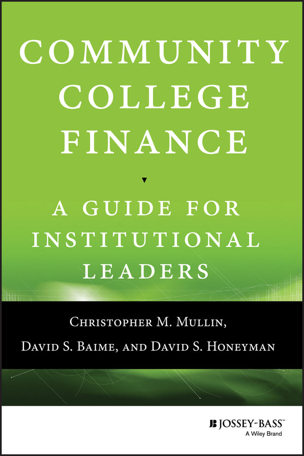 Community College Finance; A Guide for Institutional Leaders (Hardback) 9781118954911