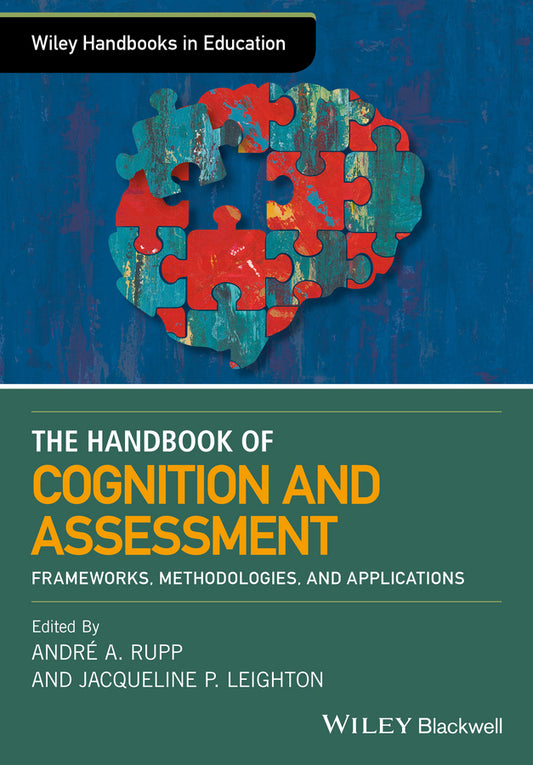 The Wiley Handbook of Cognition and Assessment; Frameworks, Methodologies, and Applications (Hardback) 9781118956571
