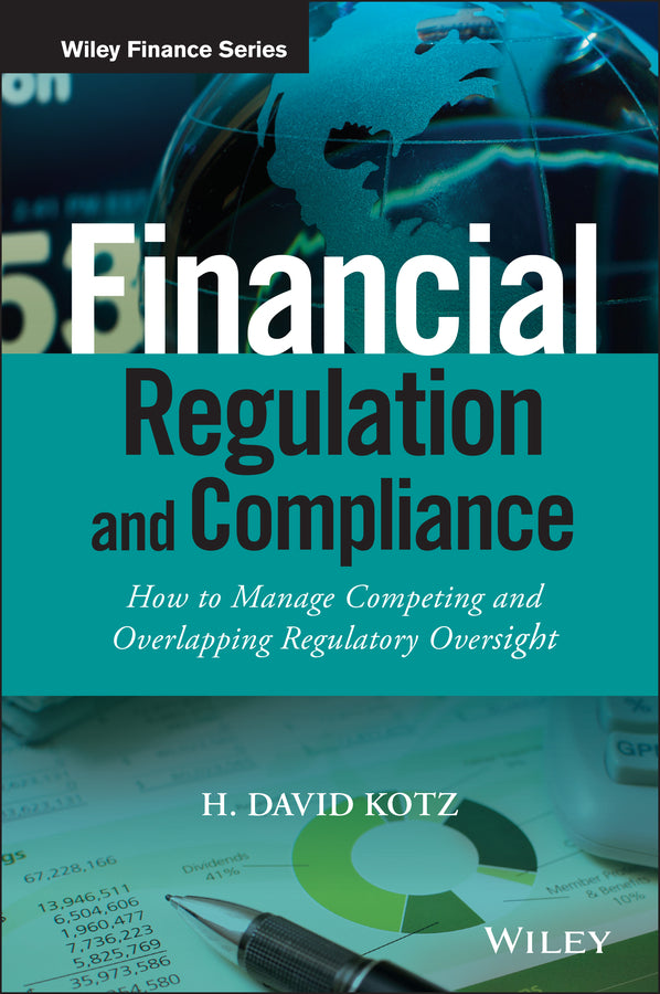 Financial Regulation and Compliance, + Website; How to Manage Competing and Overlapping Regulatory Oversight (Hardback) 9781118972212
