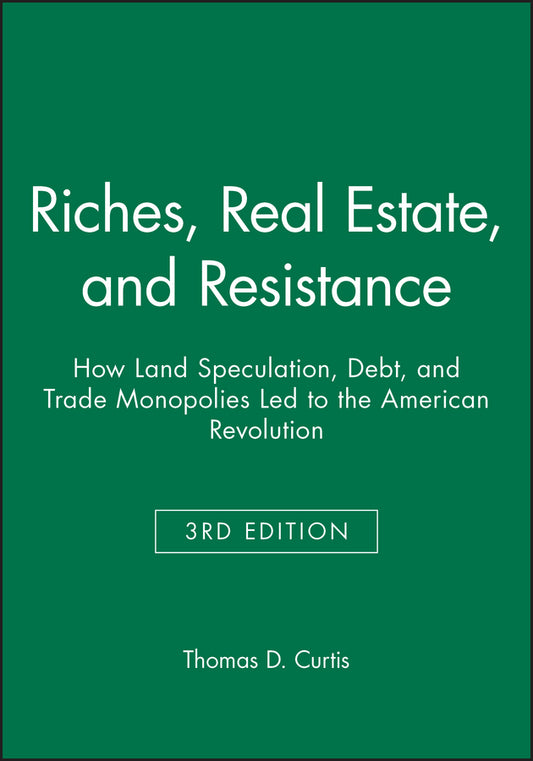 Riches, Real Estate, and Resistance; How Land Speculation, Debt, and Trade Monopolies Led to the American Revolution (Paperback / softback) 9781118973936