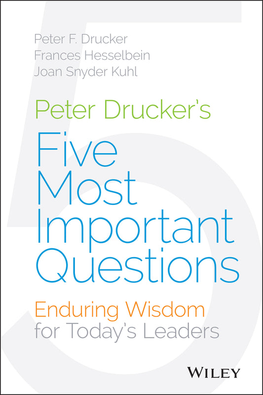 Peter Drucker's Five Most Important Questions; Enduring Wisdom for Today's Leaders (Hardback) 9781118979594