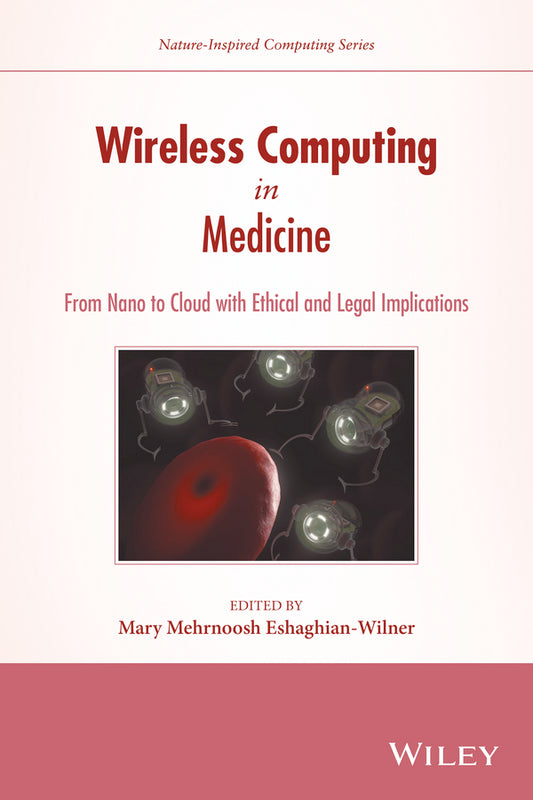 Wireless Computing in Medicine; From Nano to Cloud with Ethical and Legal Implications (Hardback) 9781118993590