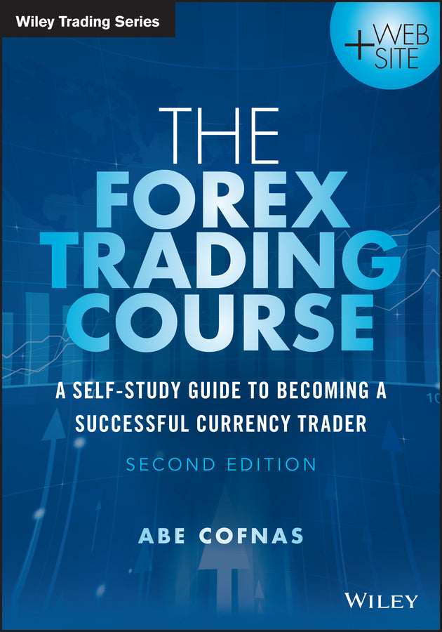 The Forex Trading Course; A Self-Study Guide to Becoming a Successful Currency Trader (Paperback / softback) 9781118998656