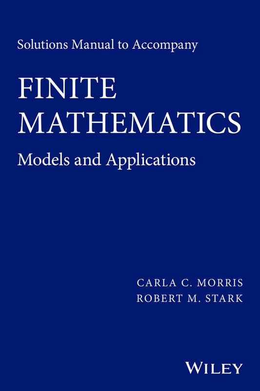 Solutions Manual to accompany Finite Mathematics; Models and Applications (Paperback / softback) 9781119015413