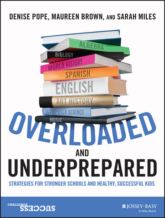Overloaded and Underprepared; Strategies for Stronger Schools and Healthy, Successful Kids (Paperback / softback) 9781119022442