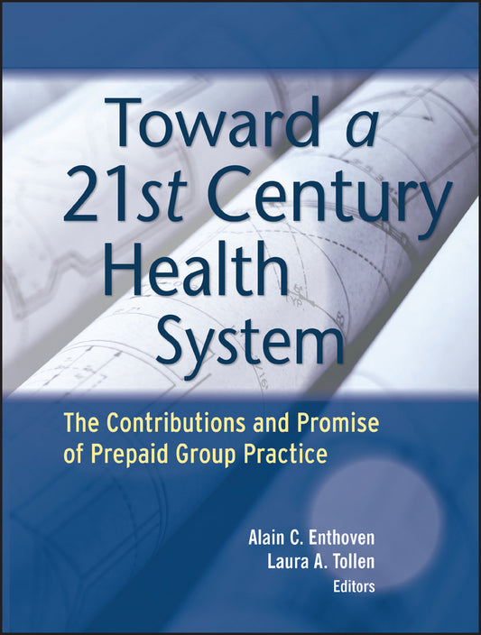 Toward a 21st Century Health System; The Contributions and Promise of Prepaid Group Practice (Paperback / softback) 9781119022473
