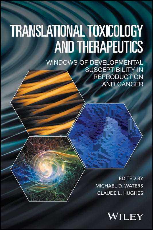 Translational Toxicology and Therapeutics; Windows of Developmental Susceptibility in Reproduction and Cancer (Hardback) 9781119023609