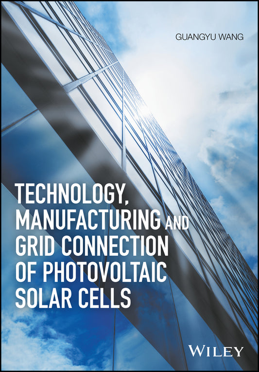 Technology, Manufacturing and Grid Connection of Photovoltaic Solar Cells (Hardback) 9781119035176
