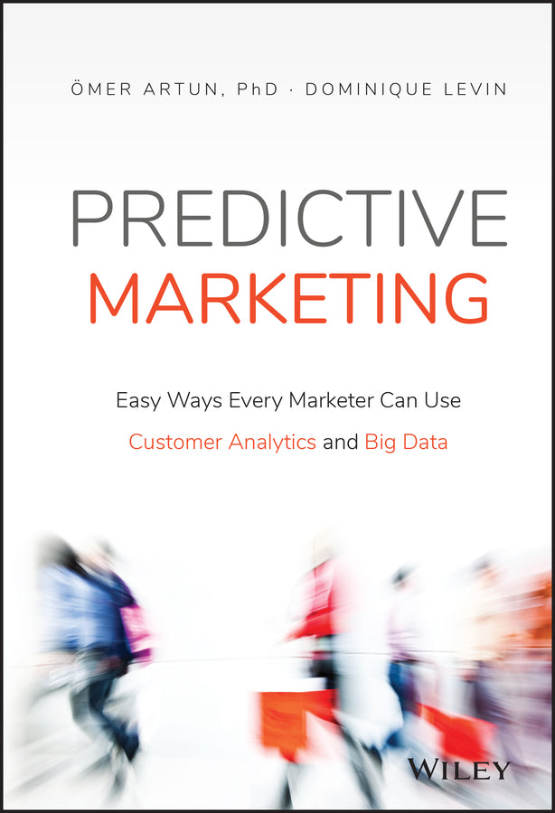 Predictive Marketing; Easy Ways Every Marketer Can Use Customer Analytics and Big Data (Hardback) 9781119037361