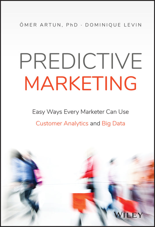 Predictive Marketing; Easy Ways Every Marketer Can Use Customer Analytics and Big Data (Hardback) 9781119037361