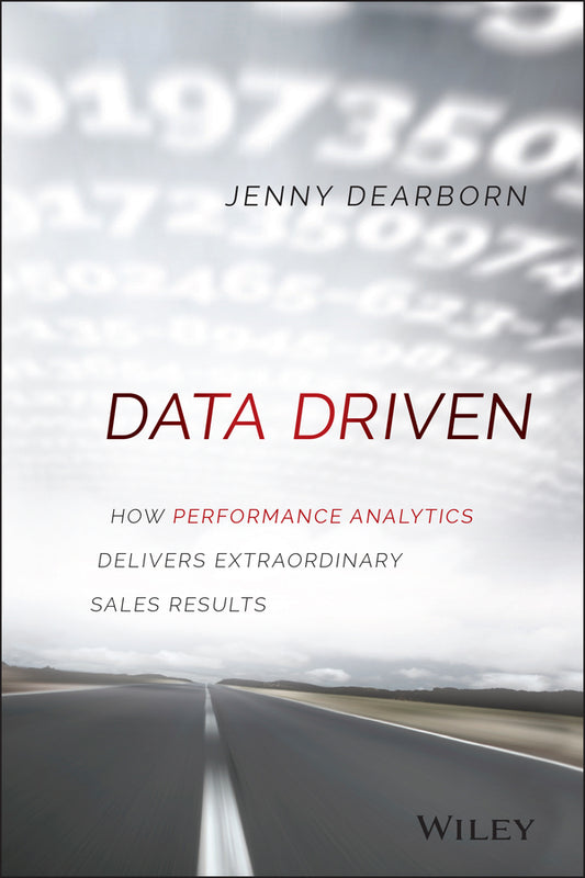 Data Driven; How Performance Analytics Delivers Extraordinary Sales Results (Hardback) 9781119043126