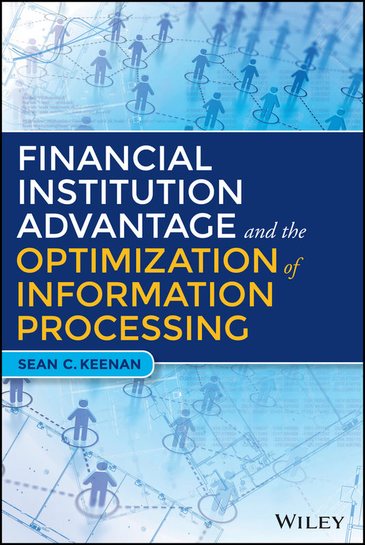 Financial Institution Advantage and the Optimization of Information Processing (Hardback) 9781119044178