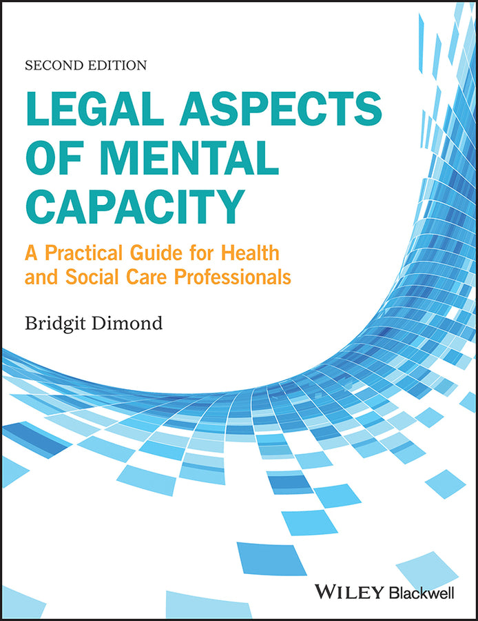 Legal Aspects of Mental Capacity; A Practical Guide for Health and Social Care Professionals (Paperback / softback) 9781119045342