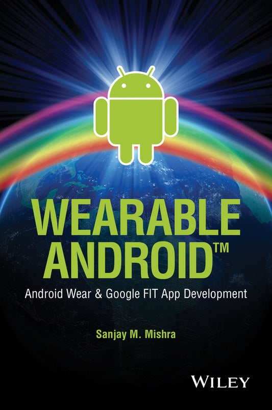 Wearable Android; Android Wear and Google FIT App Development (Paperback / softback) 9781119051107
