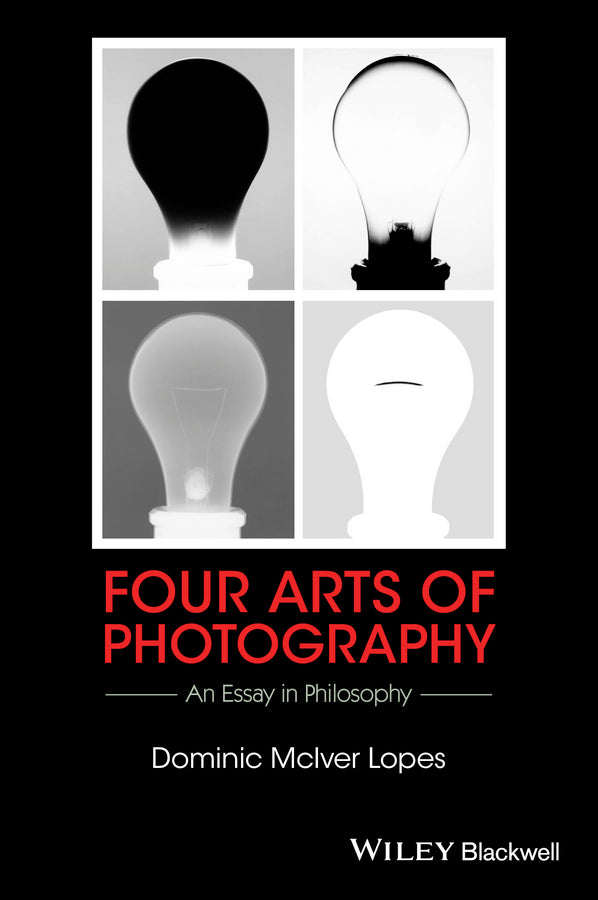 Four Arts of Photography; An Essay in Philosophy (Hardback) 9781119053170