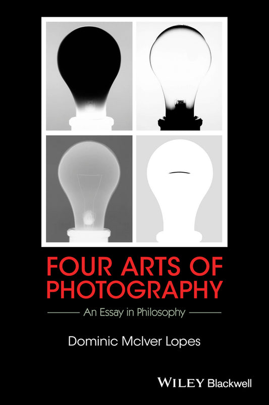 Four Arts of Photography; An Essay in Philosophy (Hardback) 9781119053170