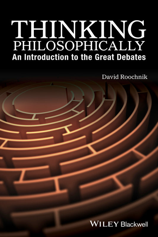 Thinking Philosophically; An Introduction to the Great Debates (Hardback) 9781119067252