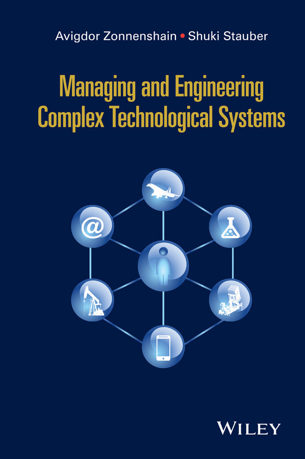 Managing and Engineering Complex Technological Systems (Hardback) 9781119068594