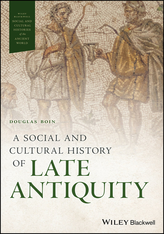 A Social and Cultural History of Late Antiquity (Paperback / softback) 9781119076810