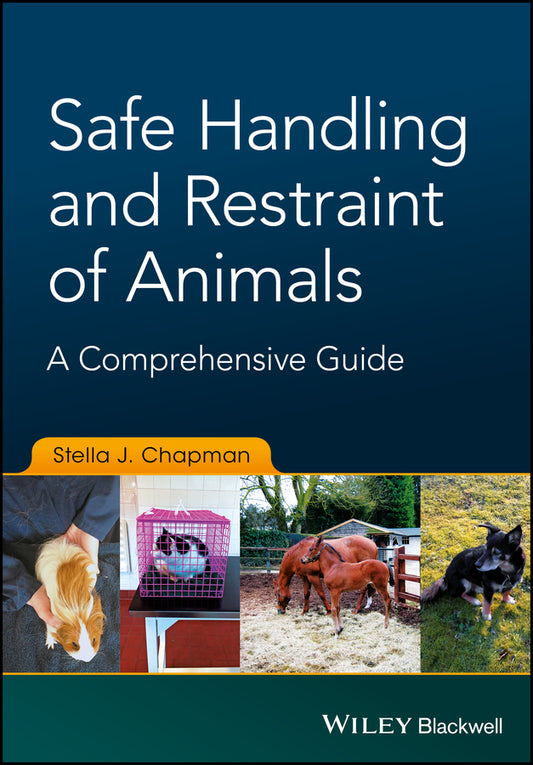 Safe Handling and Restraint of Animals; A Comprehensive Guide (Paperback / softback) 9781119077909