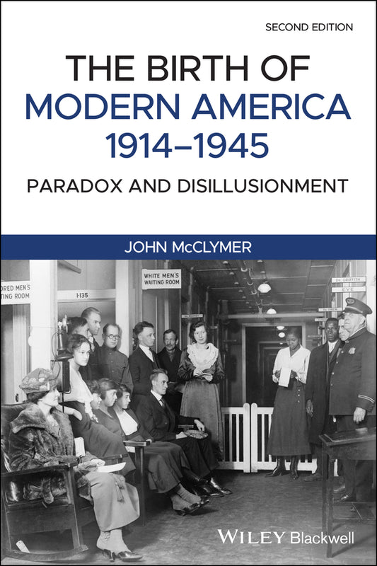 The Birth of Modern America, 1914 - 1945; Paradox and Disillusionment (Paperback / softback) 9781119081531