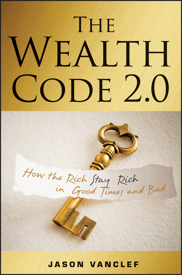The Wealth Code 2.0; How the Rich Stay Rich in Good Times and Bad (Paperback / softback) 9781119087014