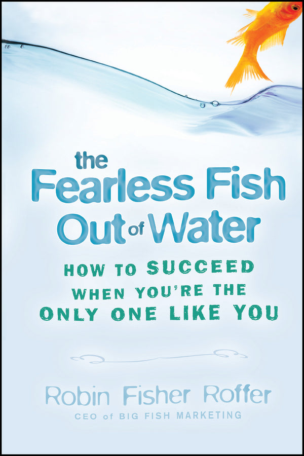 The Fearless Fish Out of Water; How to Succeed When You're the Only One Like You (Paperback / softback) 9781119089766